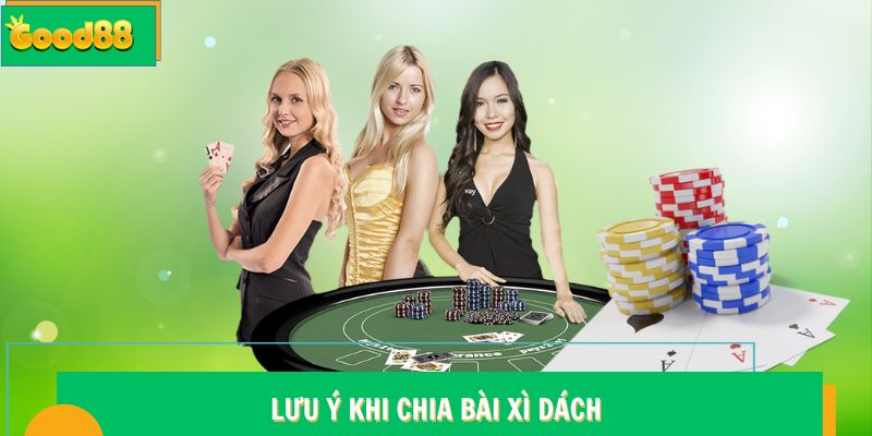 Lưu ý khi chia bài Xì Dách Good88
